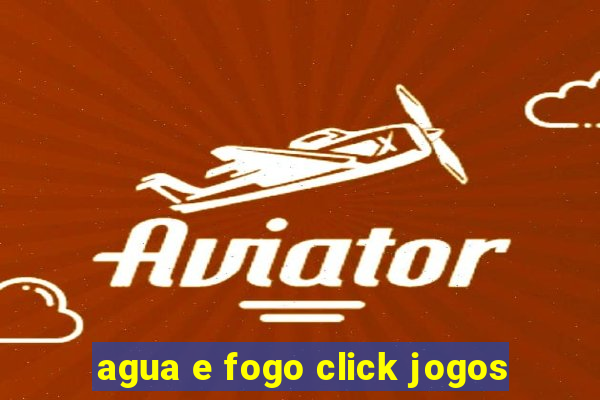 agua e fogo click jogos